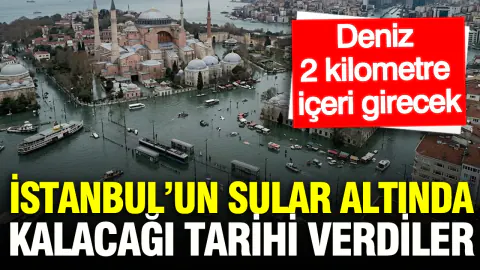 İstanbul'un riskli tarihi açıklandı: Denizler 2 kilometre içeri girebilir