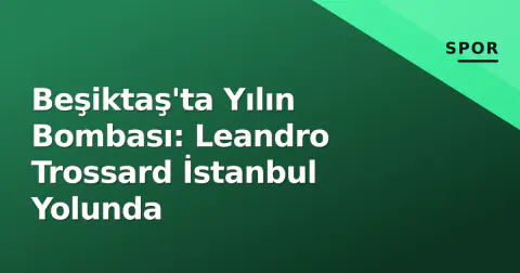 Beşiktaş'ta Yılın Bombası: Leandro Trossard İstanbul Yolunda