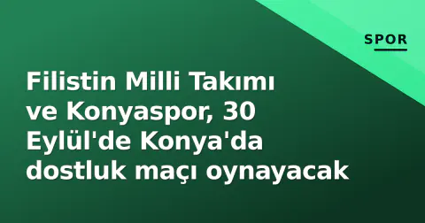 Filistin Milli Takımı ve Konyaspor, 30 Eylül'de Konya'da dostluk maçı oynayacak