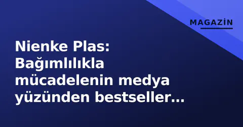 Nienke Plas: Bağımlılıkla mücadelenin medya yüzünden bestseller yazara dönüş hikayesi