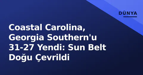 Coastal Carolina, Georgia Southern'u 31-27 Yendi: Sun Belt Doğu Çevrildi