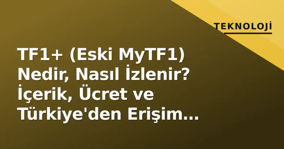 TF1+ (Eski MyTF1) Nedir, Nasıl İzlenir? İçerik, Ücret ve Türkiye'den Erişim Rehberi görseli