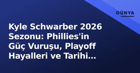 Kyle Schwarber 2026 Sezonu: Phillies'in Güç Vuruşu, Playoff Hayalleri ve Tarihi Miras