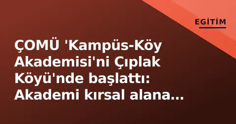 ÇOMÜ 'Kampüs-Köy Akademisi'ni Çıplak Köyü'nde başlattı: Akademi kırsal alana indi