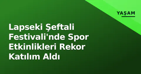 Lapseki Şeftali Festivali'nde Spor Etkinlikleri Rekor Katılım Aldı