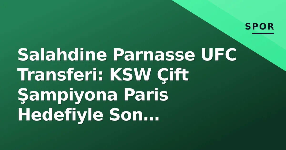 Salahdine Parnasse UFC Transferi: KSW Çift Şampiyona Paris Hedefiyle Son Dakikalar Salahdine Parnasse UFC Transferi: KSW Çift Şampiyona Paris Hedefiyle Son Dakikalar