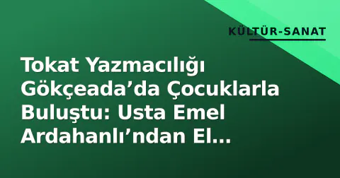 Tokat Yazmacılığı Gökçeada’da Çocuklarla Buluştu: Usta Emel Ardahanlı’ndan El Baskılı Kalemlik Hediyesi