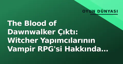The Blood of Dawnwalker Çıktı: Witcher Yapımcılarının Vampir RPG'si Hakkında Bilmeniz Gereken Her Şey