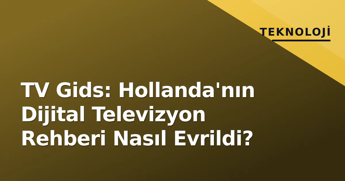 TV Gids: Hollanda'nın Dijital Televizyon Rehberi Nasıl Evrildi? TV Gids: Hollanda'nın Dijital Televizyon Rehberi Nasıl Evrildi?
