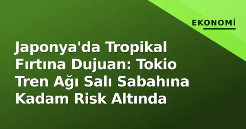 Japonya'da Tropikal Fırtına Dujuan: Tokio Tren Ağı Salı Sabahına Kadam Risk Altında