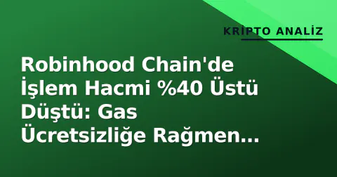 Robinhood Chain'de İşlem Hacmi %40 Üstü Düştü: Gas Ücretsizliğe Rağmen İstatistikler Alarm Veriyor