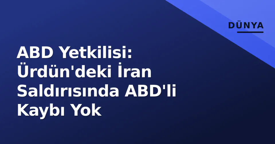 ABD Yetkilisi: Ürdün'deki İran Saldırısında ABD'li Kaybı Yok görseli