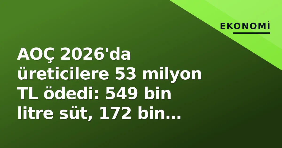 AOÇ 2026'da üreticilere 53 milyon TL ödedi: 549 bin litre süt, 172 bin kilo bal alındı AOÇ 2026'da üreticilere 53 milyon TL ödedi: 549 bin litre süt, 172 bin kilo bal alındı
