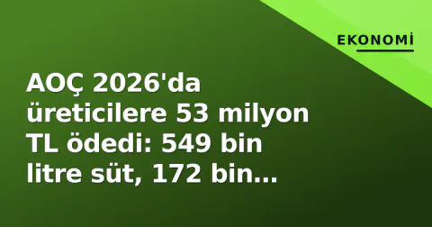 AOÇ 2026'da üreticilere 53 milyon TL ödedi: 549 bin litre süt, 172 bin kilo bal alındı