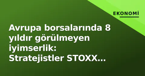 Avrupa borsalarında 8 yıldır görülmeyen iyimserlik: Stratejistler STOXX 600 için en güçlü Eylül tahminini koydu