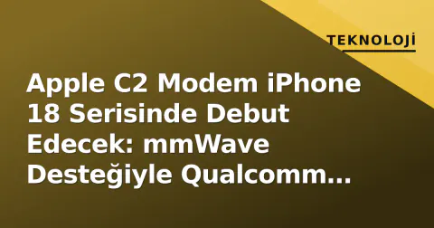 Apple C2 Modem iPhone 18 Serisinde Debut Edecek: mmWave Desteğiyle Qualcomm Bağımlılığı Azalıyor Apple C2 Modem iPhone 18 Serisinde Debut Edecek: mmWave Desteğiyle Qualcomm Bağımlılığı Azalıyor