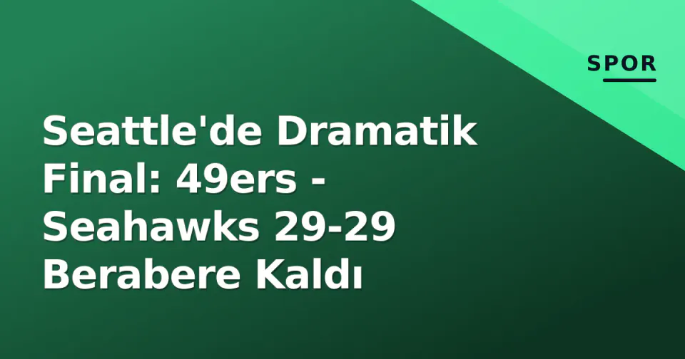 Seattle'de Dramatik Final: 49ers - Seahawks 29-29 Berabere Kaldı görseli