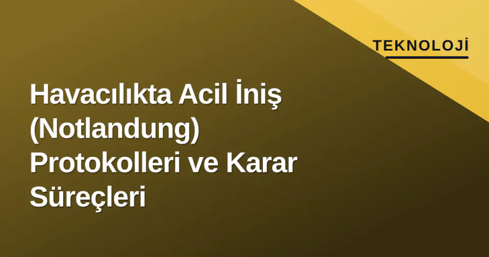 Havacılıkta Acil İniş (Notlandung) Protokolleri ve Karar Süreçleri görseli