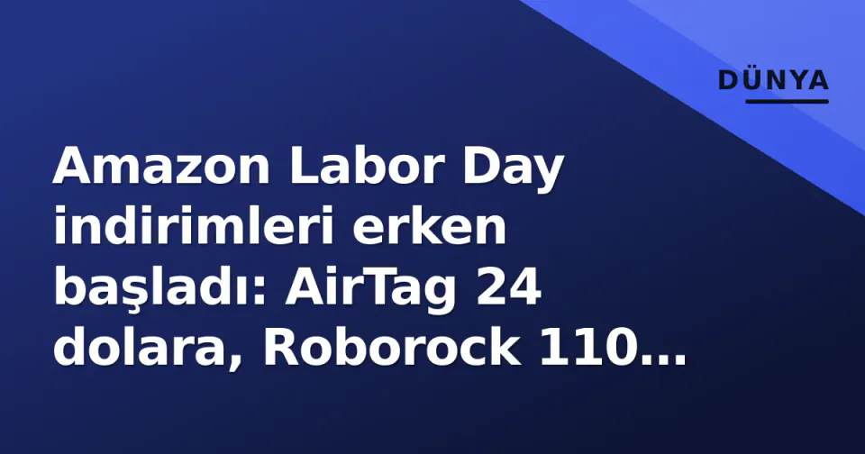 Amazon Labor Day indirimleri erken başladı: AirTag 24 dolara, Roborock 110 dolar ucuzladı görseli