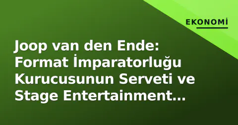 Joop van den Ende: Format İmparatorluğu Kurucusunun Serveti ve Stage Entertainment Vizyonu
