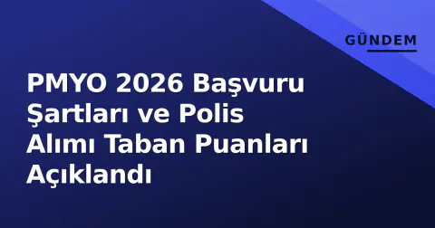 PMYO 2026 Başvuru Şartları ve Polis Alımı Taban Puanları Açıklandı