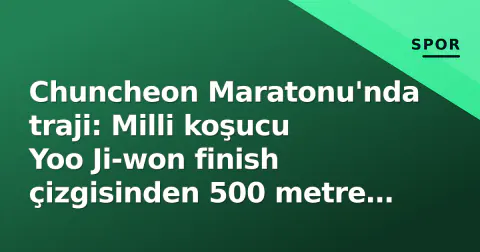 Chuncheon Maratonu'nda traji: Milli koşucu Yoo Ji-won finish çizgisinden 500 metre önce hayatını kaybetti
