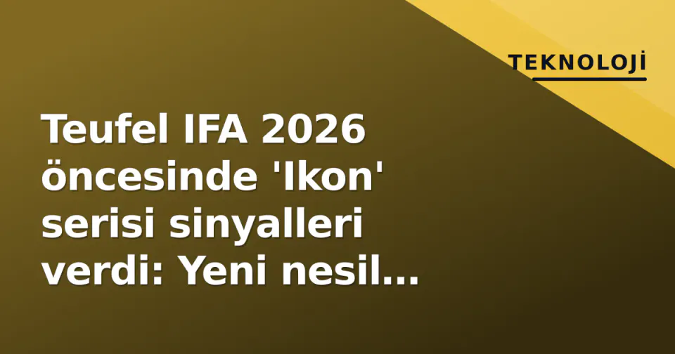Teufel IFA 2026 öncesinde 'Ikon' serisi sinyalleri verdi: Yeni nesil akıllı hoparlör geliyor görseli