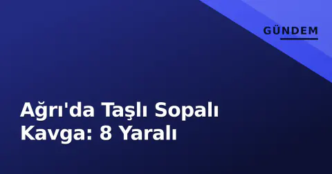 Ağrı'da Taşlı Sopalı Kavga: 8 Yaralı Ağrı'da Taşlı Sopalı Kavga: 8 Yaralı
