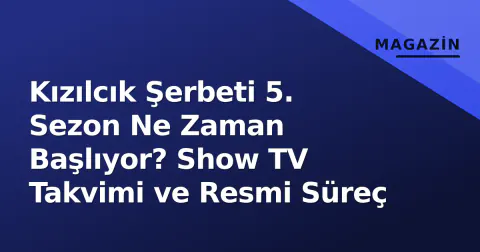 Kızılcık Şerbeti 5. Sezon Ne Zaman Başlıyor? Show TV Takvimi ve Resmi Süreç