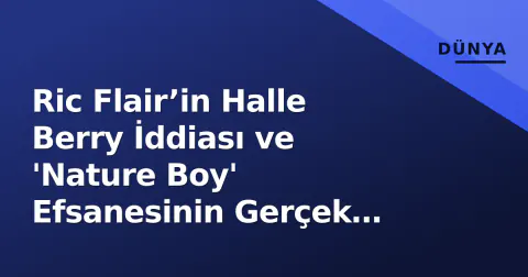 Ric Flair’in Halle Berry İddiası ve 'Nature Boy' Efsanesinin Gerçek Boyutları
