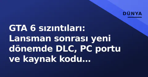 GTA 6 sızıntıları: Lansman sonrası yeni dönemde DLC, PC portu ve kaynak kodu riskleri