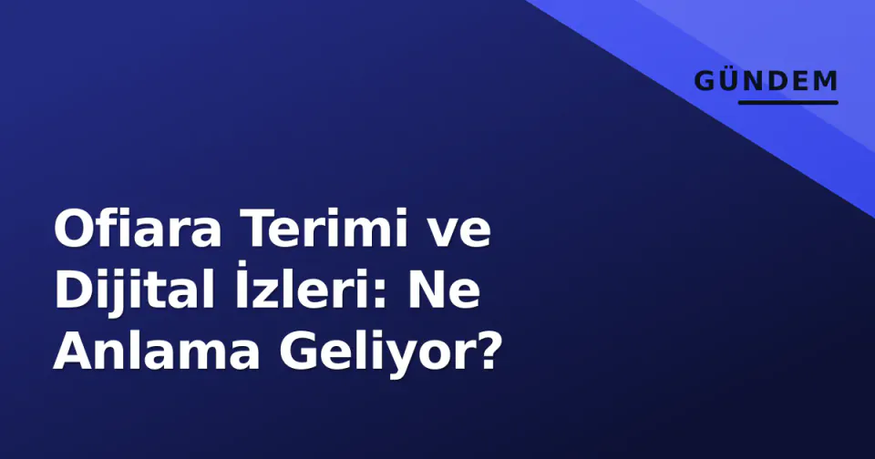 Ofiara Terimi ve Dijital İzleri: Ne Anlama Geliyor? görseli