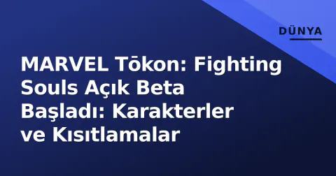 MARVEL Tōkon: Fighting Souls Açık Beta Başladı: Karakterler ve Kısıtlamalar