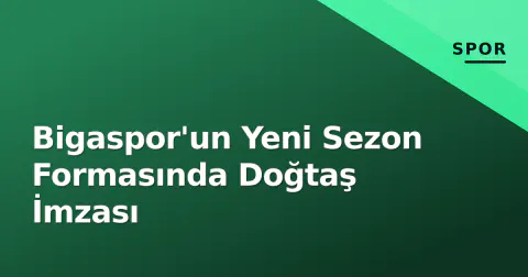 Bigaspor'un Yeni Sezon Formasında Doğtaş İmzası