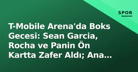 T-Mobile Arena'da Boks Gecesi: Sean Garcia, Rocha ve Panin Ön Kartta Zafer Aldı; Ana Kartta Garcia-Benn Heyecanı