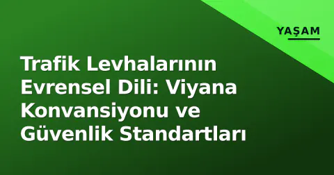 Trafik Levhalarının Evrensel Dili: Viyana Konvansiyonu ve Güvenlik Standartları