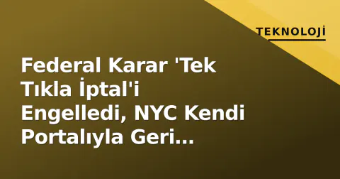 Federal Karar 'Tek Tıkla İptal'i Engelledi, NYC Kendi Portalıyla Geri Getirdi