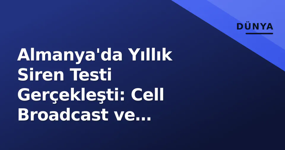 Almanya'da Yıllık Siren Testi Gerçekleşti: Cell Broadcast ve Uygulamalar Sınandı görseli