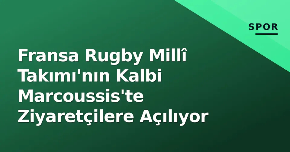 Fransa Rugby Millî Takımı'nın Kalbi Marcoussis'te Ziyaretçilere Açılıyor görseli