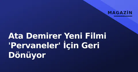 Ata Demirer Yeni Filmi 'Pervaneler' İçin Geri Dönüyor