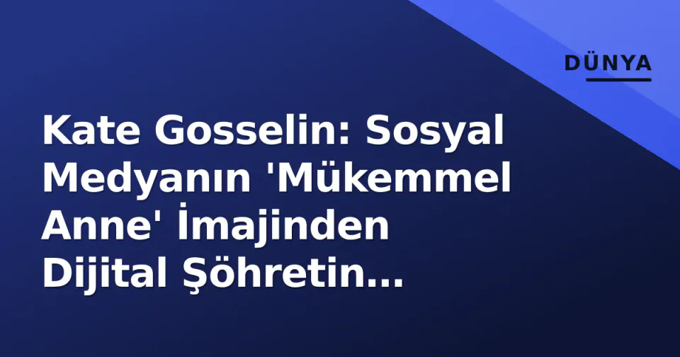 Kate Gosselin: Sosyal Medyanın 'Mükemmel Anne' İmajinden Dijital Şöhretin Gerçekliğine görseli