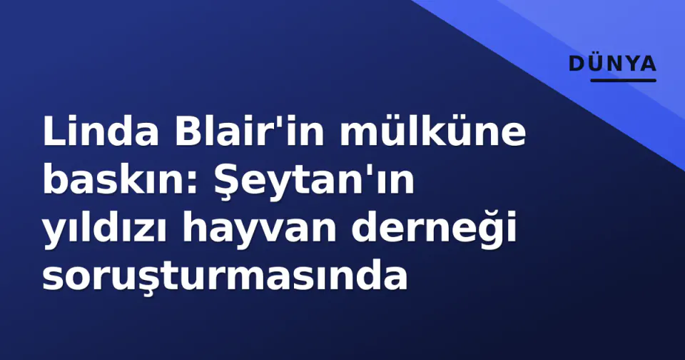 Linda Blair'in mülküne baskın: Şeytan'ın yıldızı hayvan derneği soruşturmasında görseli