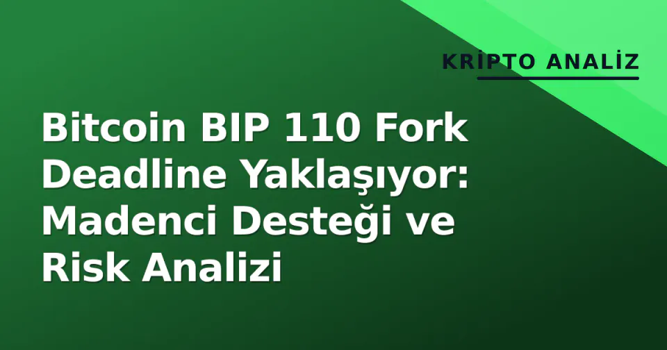 Bitcoin BIP 110 Fork Deadline Yaklaşıyor: Madenci Desteği ve Risk Analizi görseli