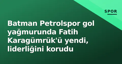 Batman Petrolspor gol yağmurunda Fatih Karagümrük'ü yendi, liderliğini korudu