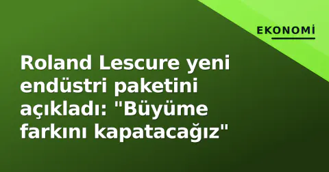 Roland Lescure yeni endüstri paketini açıkladı: "Büyüme farkını kapatacağız"