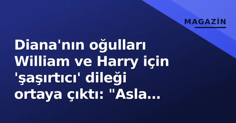 Diana'nın oğulları William ve Harry için 'şaşırtıcı' dileği ortaya çıktı: "Asla birbirinizden ayrılmayın" görseli