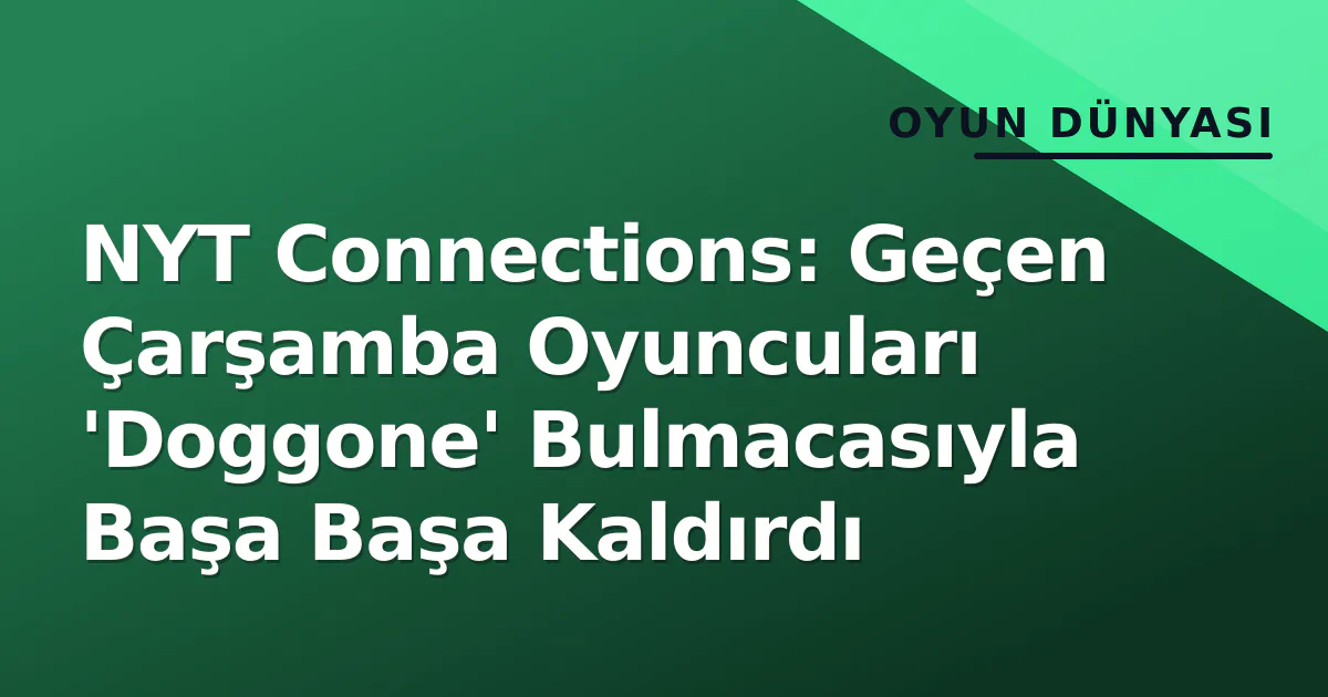 NYT Connections: Geçen Çarşamba Oyuncuları 'Doggone' Bulmacasıyla Başa Başa Kaldırdı NYT Connections: Geçen Çarşamba Oyuncuları 'Doggone' Bulmacasıyla Başa Başa Kaldırdı