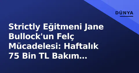 Strictly Eğitmeni Jane Bullock'un Felç Mücadelesi: Haftalık 75 Bin TL Bakım Maliyeti Evlerini Satmaya Zorluyor