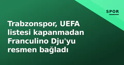 Trabzonspor, UEFA listesi kapanmadan Franculino Dju'yu resmen bağladı