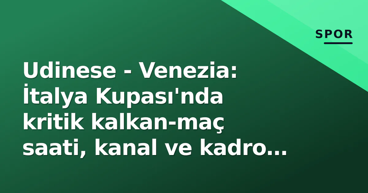 Udinese - Venezia: İtalya Kupası'nda kritik kalkan-maç saati, kanal ve kadro tahminleri Udinese - Venezia: İtalya Kupası'nda kritik kalkan-maç saati, kanal ve kadro tahminleri
